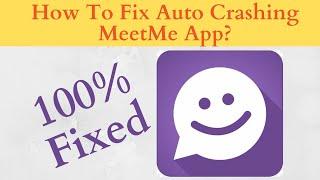 Fix Auto Crashing MeetMe App/Keeps Stopping App Error in Android Phone|Apps stopped on Android & IOS