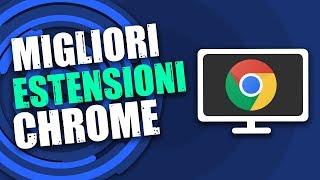 MIGLIORI ESTENSIONI GOOGLE CHROME DA PROVARE!