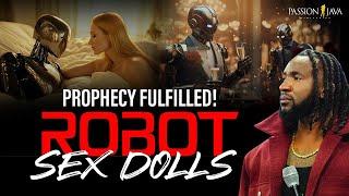 ROBOT SEX DOLLS || PROPHECY FULFILLED || ROBOT PREDICTION BY PROPHET PASSION JAVA