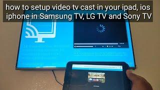 how to setup video tv cast in your ipad, ios  iphone in Samsung TV, LG TV and Sony TV