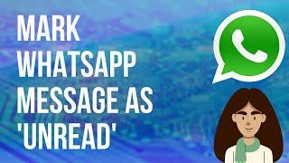 How to Mark WhatsApp chats Unread on Android