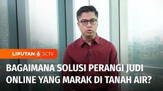 Maraknya Judi Online Libatkan Pegawai Kementerian hingga Selebritas, Apa Solusinya | Liputan 6