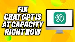 How To Fix Chat GPT Is At Capacity Right Now (2024) - Quick Fix