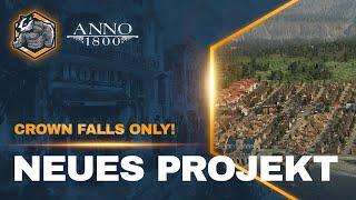 NEUES PROJEKT! Crown Falls only! Part 1 Anno 1800