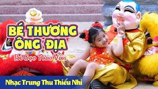 BÉ THƯƠNG ÔNG ĐỊA - BÉ GẠO THẢO VÂN - Nhạc Trung Thu Thiếu Nhi 2023