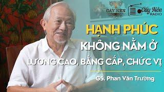 Hạnh Phúc không nằm ở lương cao, bằng cấp, chức vị | GS. Phan Văn Trường | #HappyNow 01