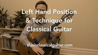 Lesson: Left Hand Position and Technique for Classical Guitar