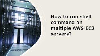 How to run shell command on multiple AWS EC2 servers?