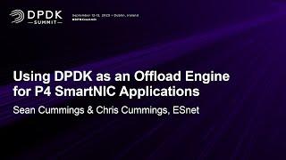 Using DPDK as an Offload Engine for P4 SmartNIC Applications - Sean Cummings & Chris Cummings, ESnet