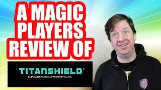 A MTG Players Review Of TitanShield Products