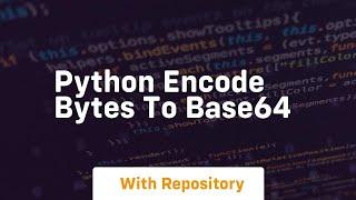 python encode bytes to base64