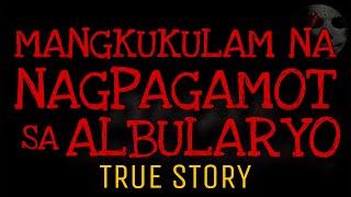 MANGKUKULAM NA NAGPAGAMOT SA ALBULARYO | True Story