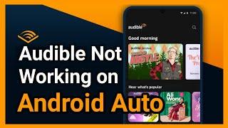 Troubleshooting Audible Not Working on Android Auto: Fixing Guide