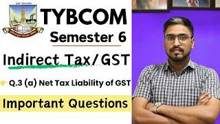 Q3(c) Net Tax liability of GST | TYBCOM Sem 6 Indirect Tax | GST Sem 6 important Questions