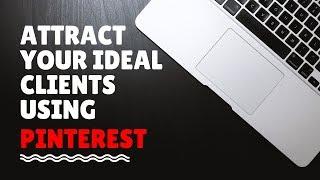 How to Attract Your Ideal Clients using Pinterest