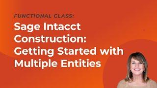 Sage Intacct Construction: Getting Started with Multiple Entities