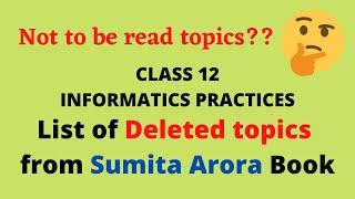 Deleted topics from Sumita Arora || Class 12 Informatics Practices (Term Wise Syllabus) 2021-22