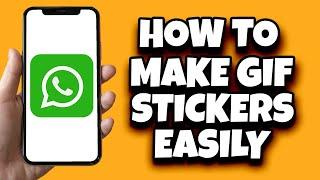 How To Create Gif Stickers On WhatsApp (The Easy Way)