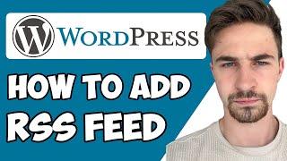 How to Add RSS Feed To WordPress 2024