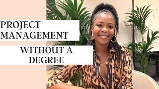 HOW TO GET INTO PROJECT MANAGEMENT WITHOUT A DEGREE | MY CAREER JOURNEY