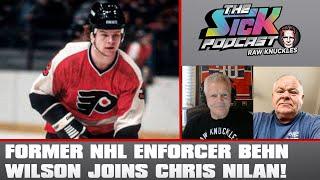 Former NHL Enforcer Behn Wilson Joins Chris Nilan! | The Sick Podcast - Raw Knuckles December 4 2024