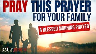 Say This Prayer To Bless Your Home and Family | Pray With Us 