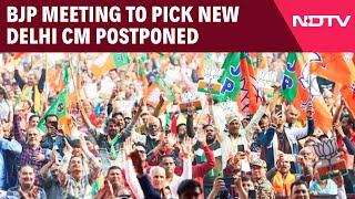 Delhi New CM | BJP Meeting To Pick New Chief Minister Of Delhi Postponed: Sources