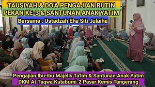 Tausiyah & Do'a. Pengajian Rutin Pekan Ke-3. Ibu-ibu Majelis Ta'lim At Taqwa & Santunan Anak Yatim.