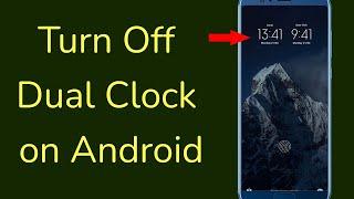 How to turn off dual clock on android phone?
