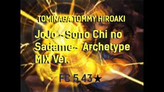 TOMINAGA TOMMY HIROAKI - JoJo ~Sono Chi no Sadame~ Archetype MIX Ver (Collab Extra)  FC 5.43 99.20%