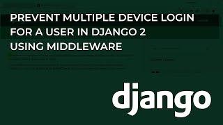 Prevent Multiple Device Login for a User in Django 2 using Middleware