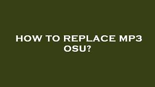 How to replace mp3 osu?