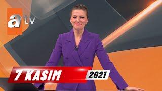 atv Ana Haber | 7 Kasım 2021