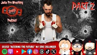 "Altering the Future" w/ Eric Dillinger - Ep 253 - Part 2 - Juice Pro Wrestling