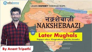 Later Mughals - Puppet rulers, Kingmakers, & The Invader | Nakshebaazi (Maps) | History UPSC CSE