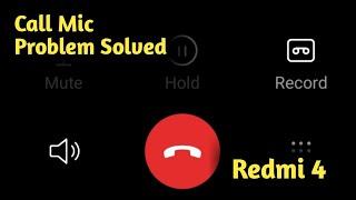 Fix Redmi 4 Call Mic Problem Solved