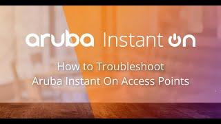 Aruba Instant On - Troubleshooting Access Points