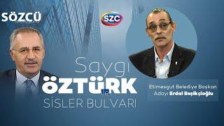 Saygı Öztürk ile Sisler Bulvarı 32. Bölüm | Erdal Beşikçioğlu