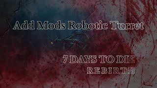 Remember to Add Mods to Robotic Turrets | 7 Days to Die Rebirth Mod