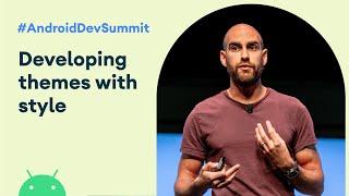 Developing themes with style (Android Dev Summit '19)