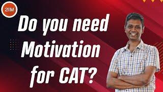 Do You Really Need Motivation For CAT? | How Useful is Daily Motivation? | 2IIM CAT Preparation