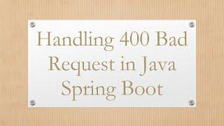Handling 400 Bad Request in Java Spring Boot