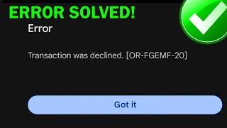 Fix Google Play Store 'Transaction Was Declined' Error [OR-FGEMF-20] | Play Store Transaction Error