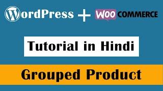 How to add Grouped Product in WooCommerce  - WordPress Tutorial in Hindi Part-62