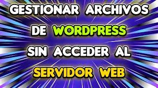 GESTIONAR ARCHIVOS EN WORDPRESS: Cómo acceder a los archivos de Wordpress desde PANEL DE WORDPRESS