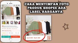 CARA MENYIMPAN FOTO PRODUK SHOPEE ADA LABEL HARGANYA