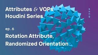 Rotation Attribute, Randomizing Orientation – Houdini Attributes and VOPs ep. 6