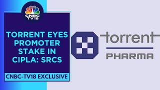 Torrent Pharma Likely In The Race To Buy Promoter Sake In Cipla: Sources | CNBC TV18