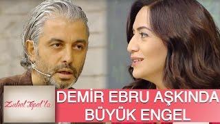 Zuhal Topal'la 77. Bölüm (HD) | Demir - Ebru Aşkına Büyük Engel!