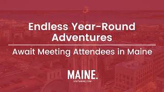 Endless Year-Round Adventures Await Meeting Attendees in Maine